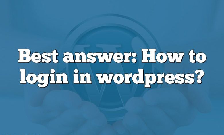Best answer: How to login in wordpress?