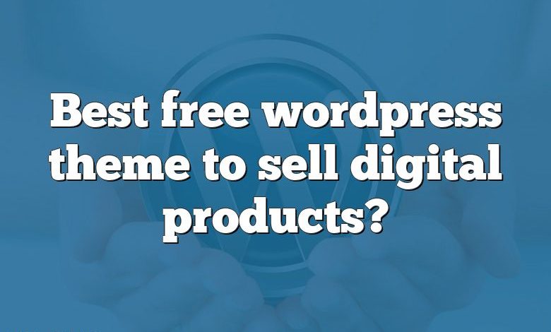 Best free wordpress theme to sell digital products?