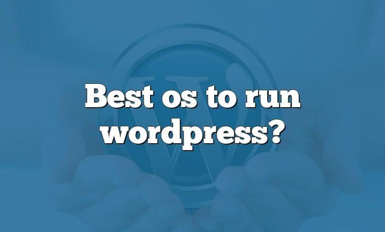 Best os to run wordpress?