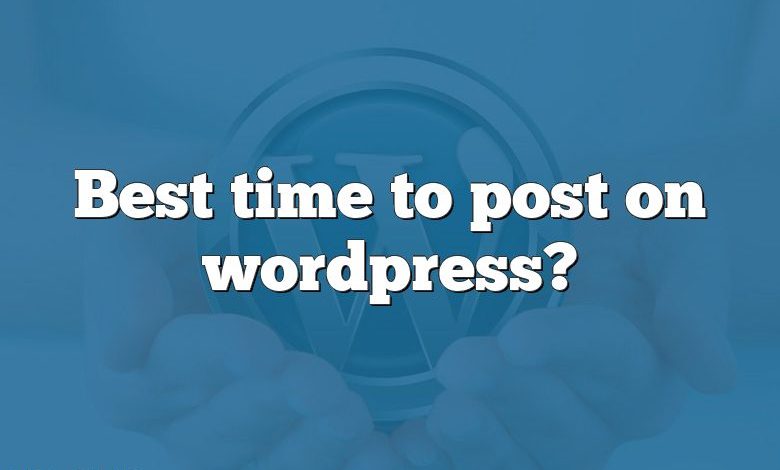 Best time to post on wordpress?
