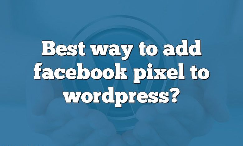 Best way to add facebook pixel to wordpress?