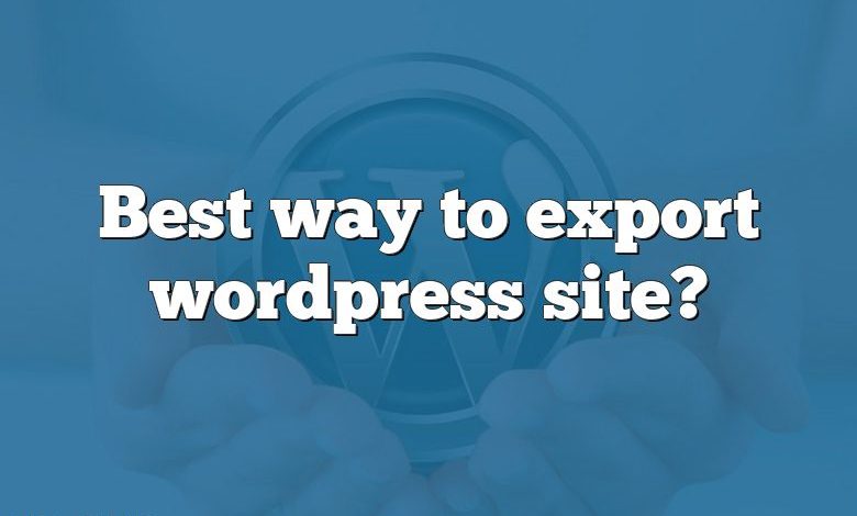 Best way to export wordpress site?