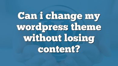 Can i change my wordpress theme without losing content?