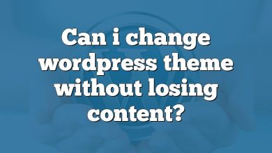 Can i change wordpress theme without losing content?