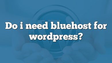 Do i need bluehost for wordpress?