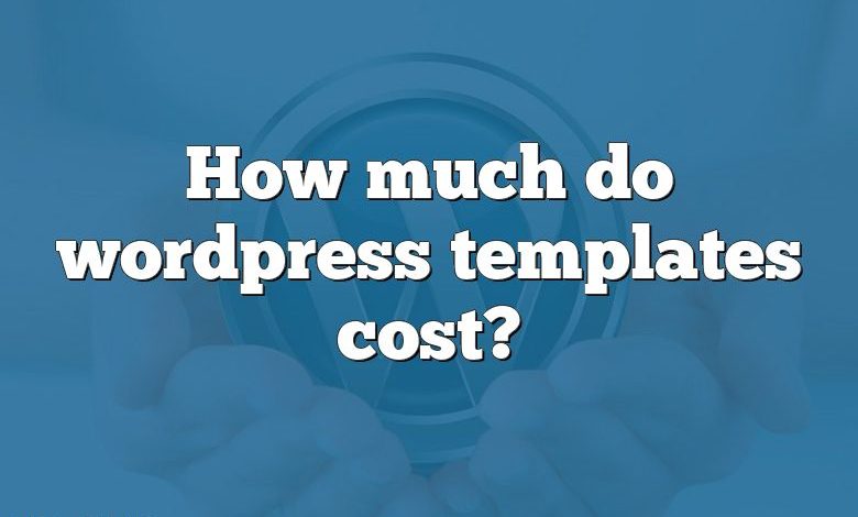 How much do wordpress templates cost?