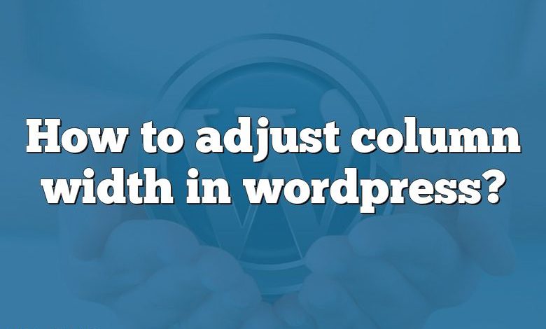 How to adjust column width in wordpress?
