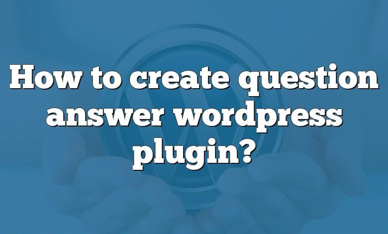 How to create question answer wordpress plugin?