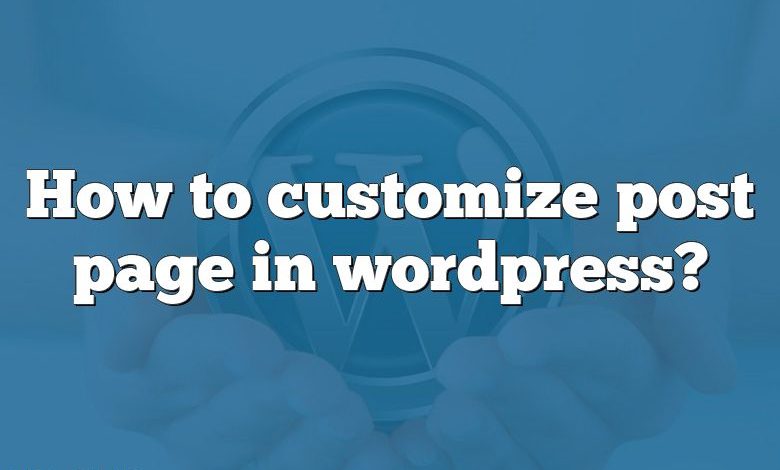 How to customize post page in wordpress?