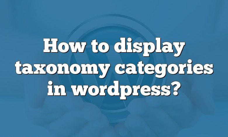 How to display taxonomy categories in wordpress?