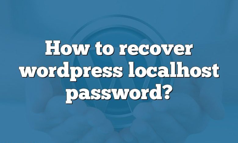 How to recover wordpress localhost password?