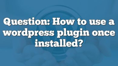 Question: How to use a wordpress plugin once installed?