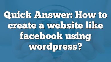 Quick Answer: How to create a website like facebook using wordpress?