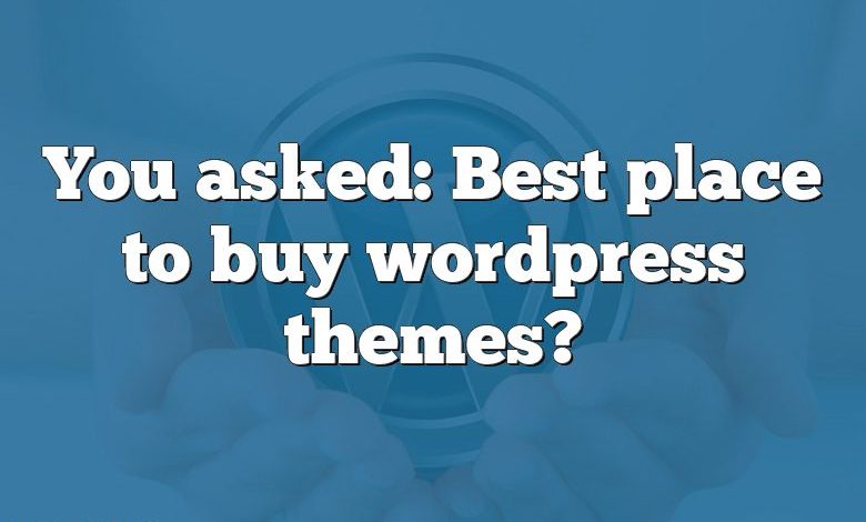 You asked: Best place to buy wordpress themes?