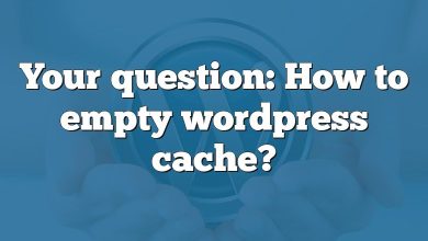 Your question: How to empty wordpress cache?