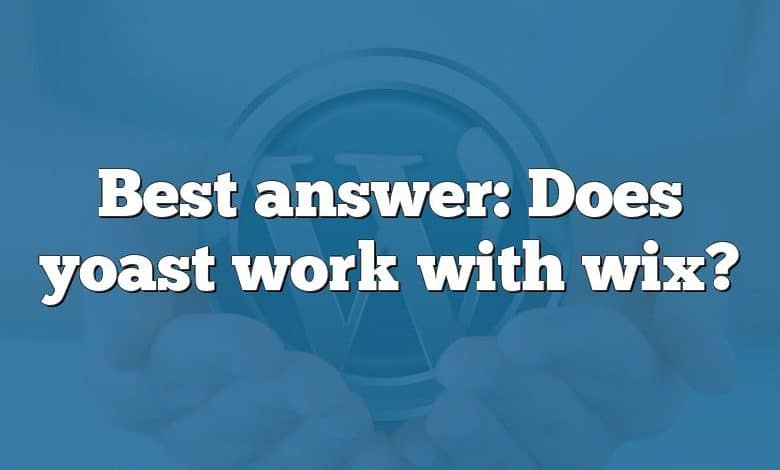 Best answer: Does yoast work with wix?
