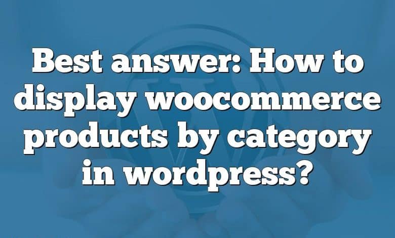 Best answer: How to display woocommerce products by category in wordpress?