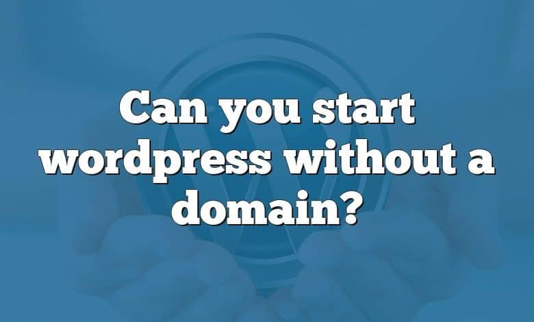 Can you start wordpress without a domain?
