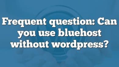 Frequent question: Can you use bluehost without wordpress?