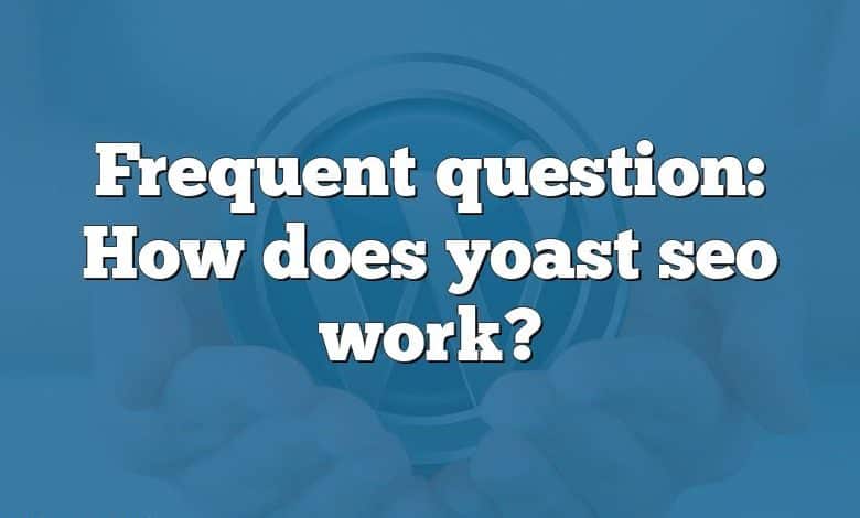 Frequent question: How does yoast seo work?