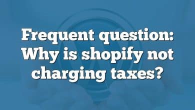 Frequent question: Why is shopify not charging taxes?