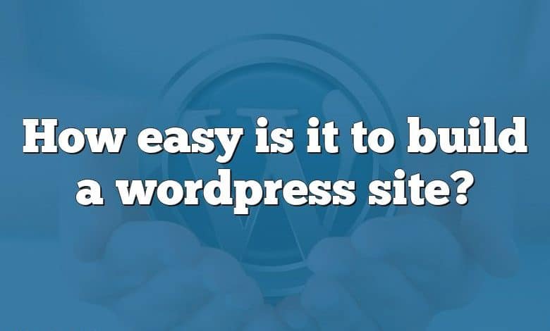 How easy is it to build a wordpress site?