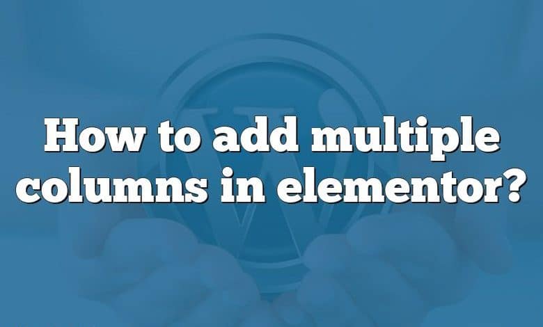How to add multiple columns in elementor?