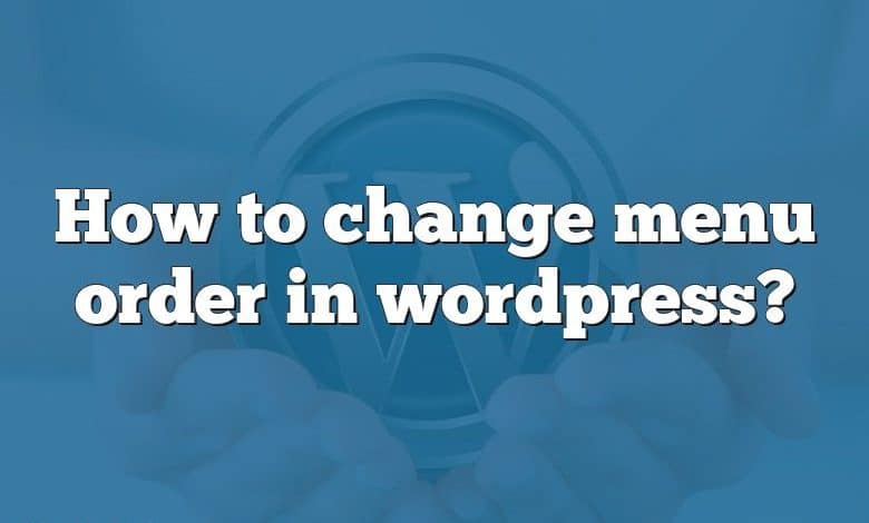 How to change menu order in wordpress?