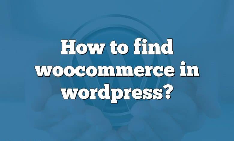 How to find woocommerce in wordpress?