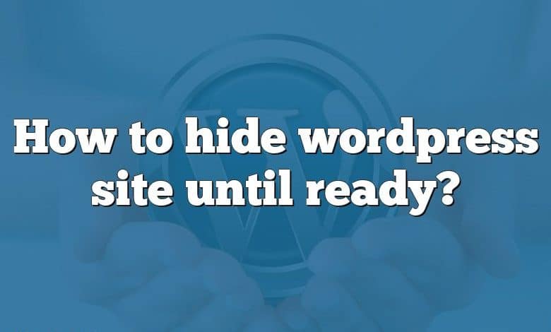 How to hide wordpress site until ready?