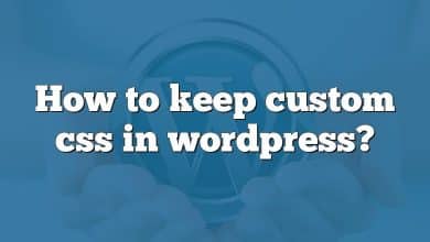How to keep custom css in wordpress?