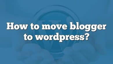 How to move blogger to wordpress?