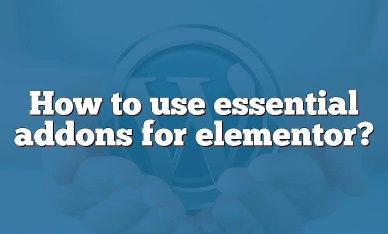 How to use essential addons for elementor?
