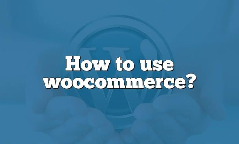 How to use woocommerce?