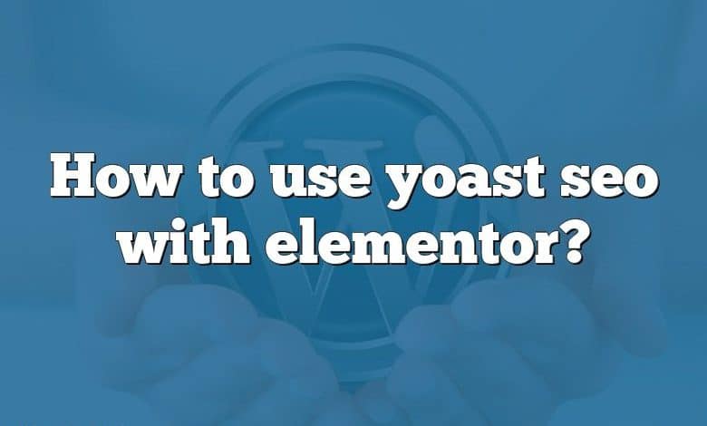 How to use yoast seo with elementor?