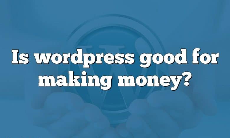 Is wordpress good for making money?