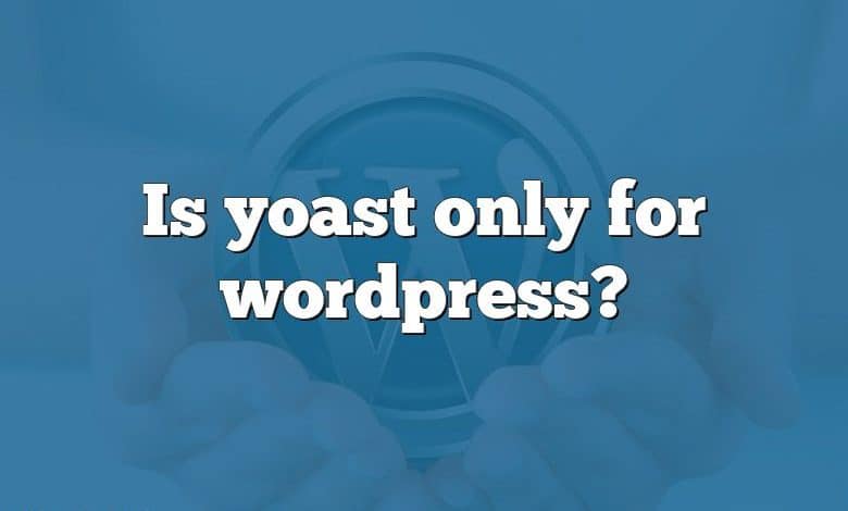 Is yoast only for wordpress?