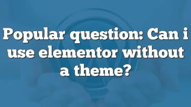 Popular question: Can i use elementor without a theme?
