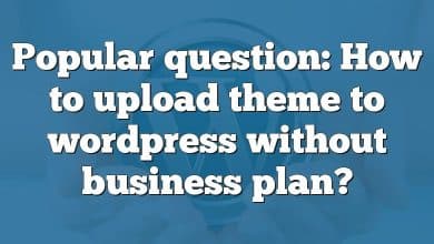 Popular question: How to upload theme to wordpress without business plan?