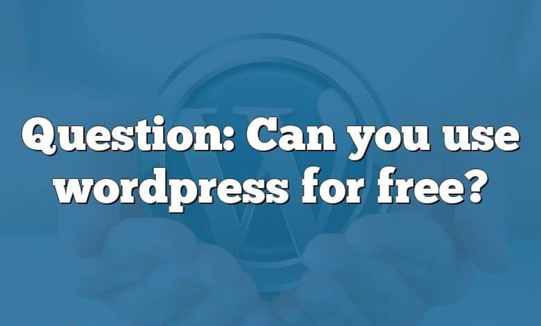 Question: Can you use wordpress for free?