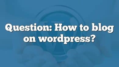 Question: How to blog on wordpress?