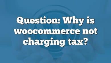 Question: Why is woocommerce not charging tax?