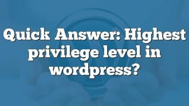 Quick Answer: Highest privilege level in wordpress?