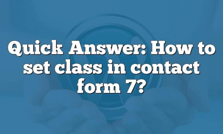 Quick Answer: How to set class in contact form 7?