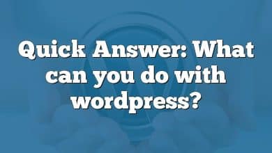 Quick Answer: What can you do with wordpress?