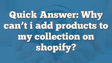 Quick Answer: Why can’t i add products to my collection on shopify?
