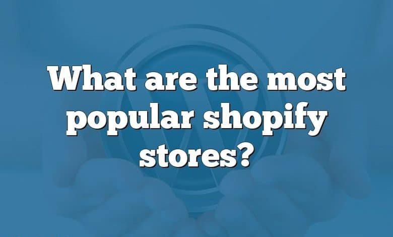 What are the most popular shopify stores?
