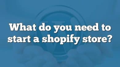 What do you need to start a shopify store?