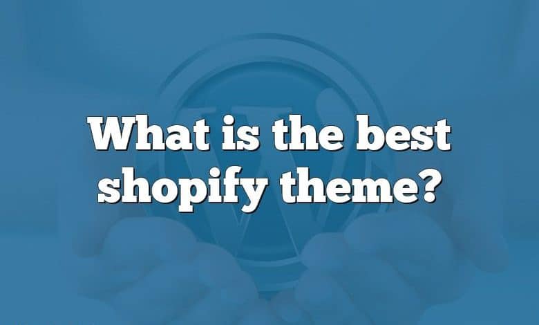 What is the best shopify theme?