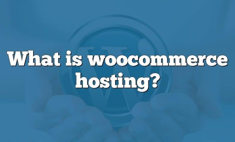 What is woocommerce hosting?